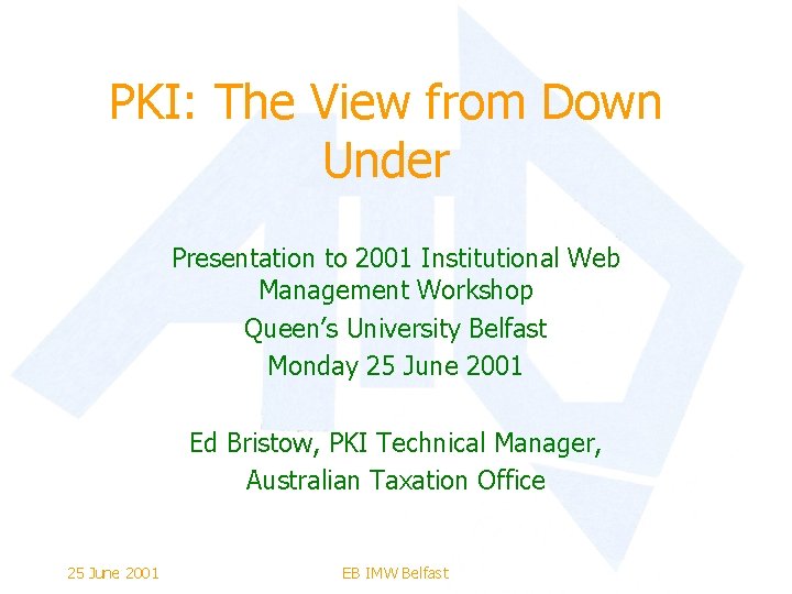 PKI: The View from Down Under Presentation to 2001 Institutional Web Management Workshop Queen’s