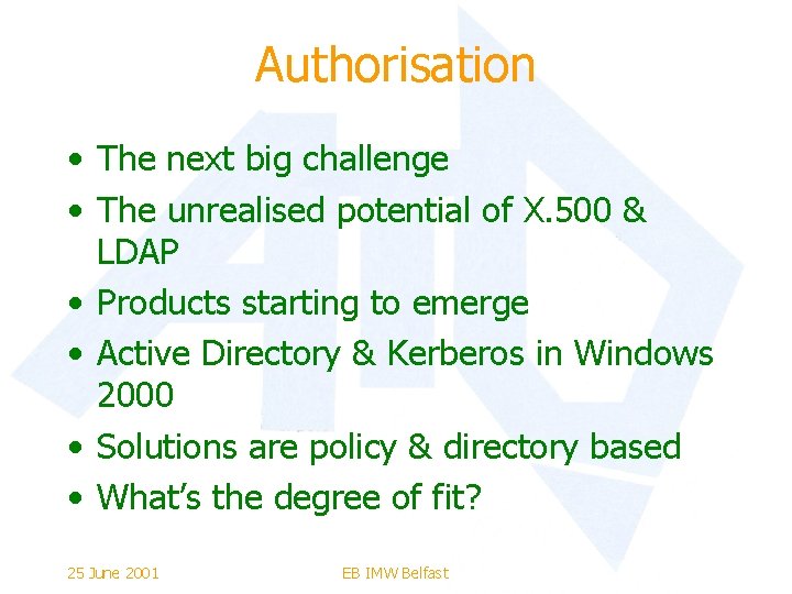 Authorisation • The next big challenge • The unrealised potential of X. 500 &