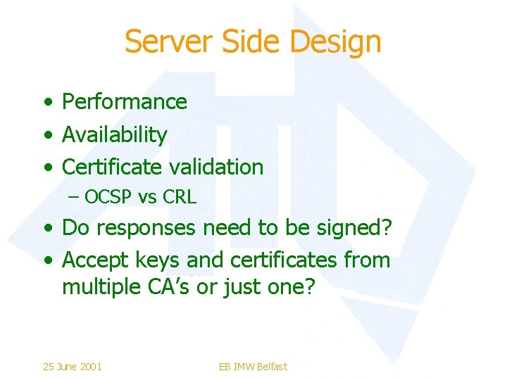 Server Side Design • Performance • Availability • Certificate validation – OCSP vs CRL