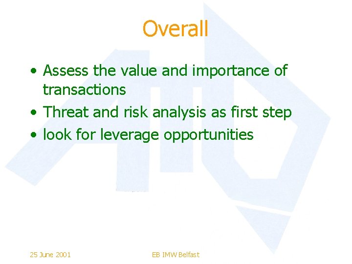 Overall • Assess the value and importance of transactions • Threat and risk analysis