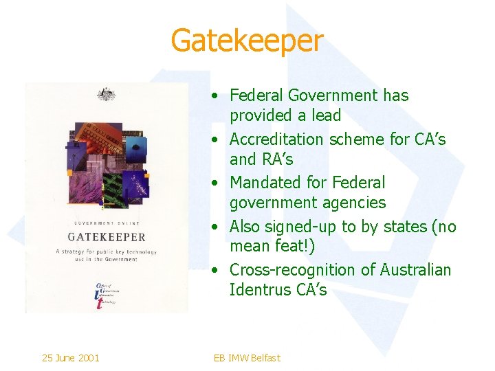 Gatekeeper • Federal Government has provided a lead • Accreditation scheme for CA’s and