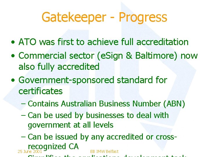 Gatekeeper - Progress • ATO was first to achieve full accreditation • Commercial sector