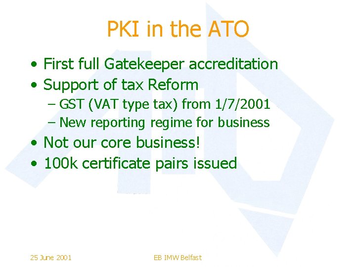 PKI in the ATO • First full Gatekeeper accreditation • Support of tax Reform