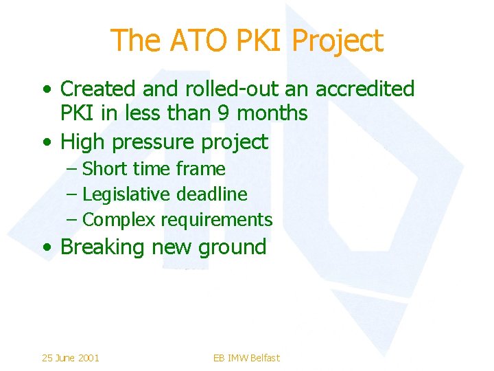 The ATO PKI Project • Created and rolled-out an accredited PKI in less than
