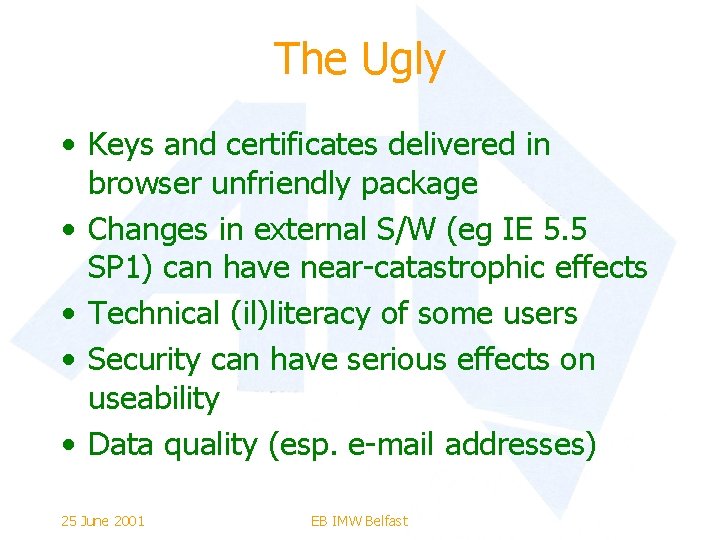 The Ugly • Keys and certificates delivered in browser unfriendly package • Changes in