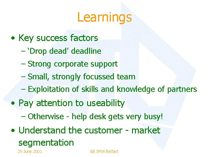 Learnings • Key success factors – ‘Drop dead’ deadline – Strong corporate support –