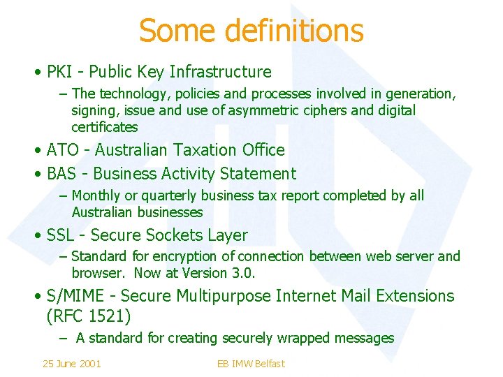 Some definitions • PKI - Public Key Infrastructure – The technology, policies and processes