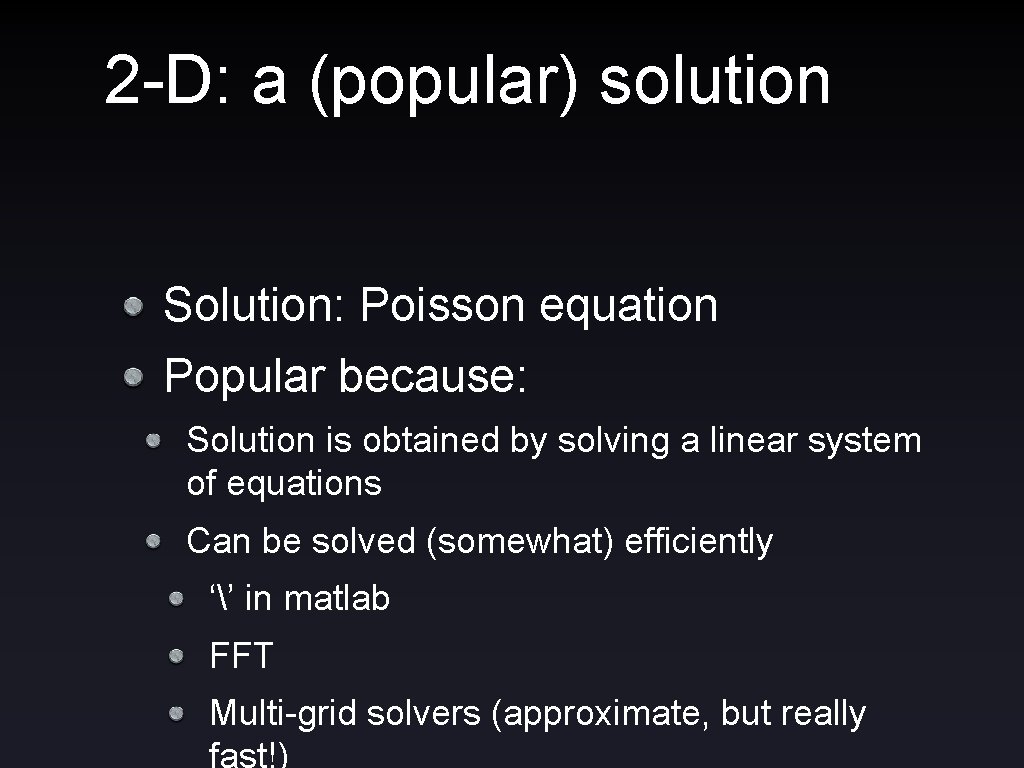 2 -D: a (popular) solution Solution: Poisson equation Popular because: Solution is obtained by