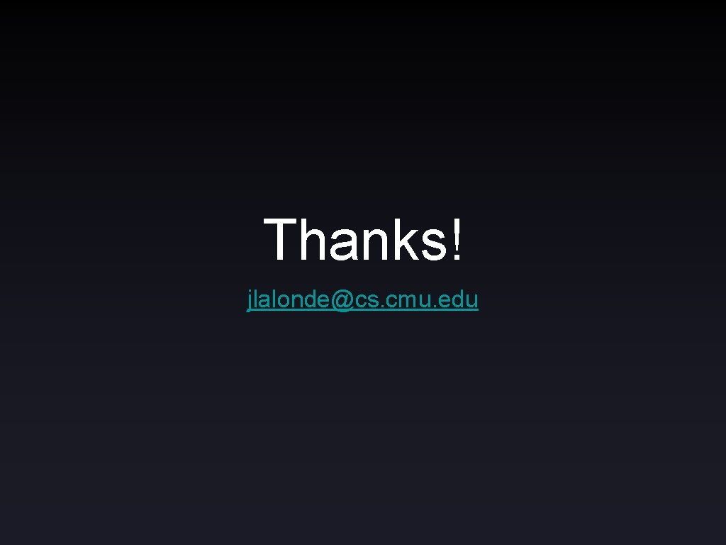 Thanks! jlalonde@cs. cmu. edu 