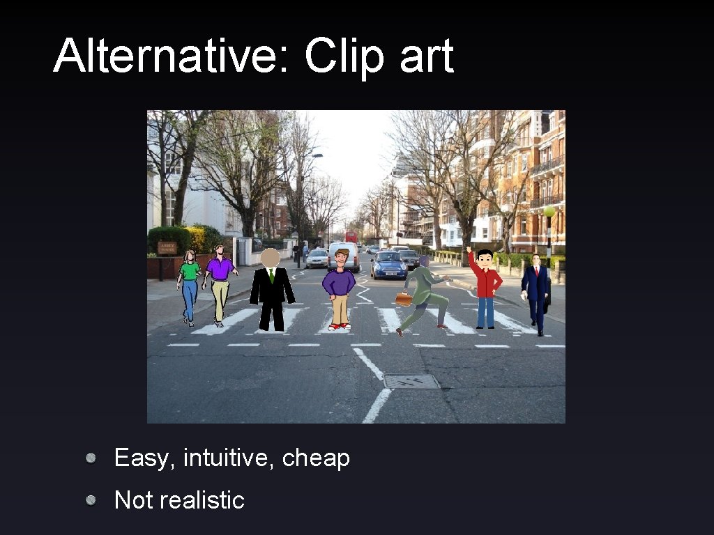 Alternative: Clip art Easy, intuitive, cheap Not realistic 