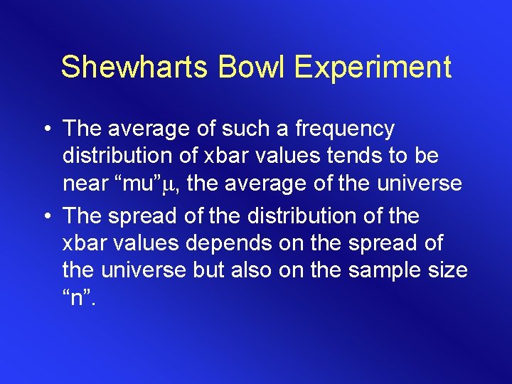 Shewharts Bowl Experiment • The average of such a frequency distribution of xbar values