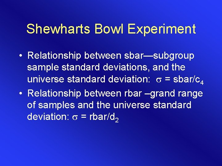 Shewharts Bowl Experiment • Relationship between sbar—subgroup sample standard deviations, and the universe standard