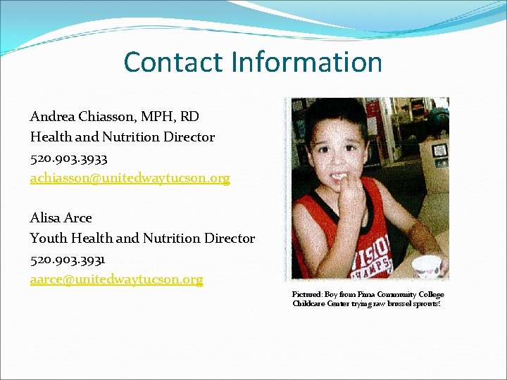 Contact Information Andrea Chiasson, MPH, RD Health and Nutrition Director 520. 903. 3933 achiasson@unitedwaytucson.