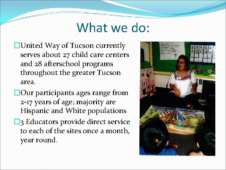 What we do: �United Way of Tucson currently serves about 27 child care centers