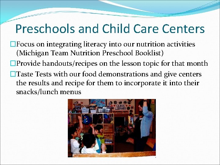 Preschools and Child Care Centers �Focus on integrating literacy into our nutrition activities (Michigan