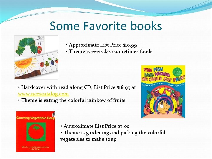 Some Favorite books • Approximate List Price $10. 99 • Theme is everyday/sometimes foods