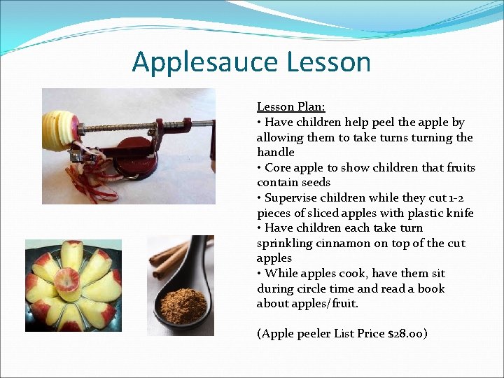 Applesauce Lesson Plan: • Have children help peel the apple by allowing them to