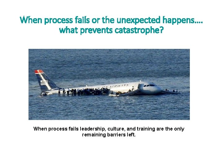 When process fails or the unexpected happens…. what prevents catastrophe? Major incidents do not When process fails or the unexpected happens…. what prevents catastrophe? Major incidents do not
