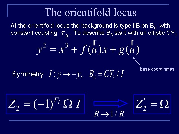 The orientifold locus At the orientifold locus the background is type IIB on B