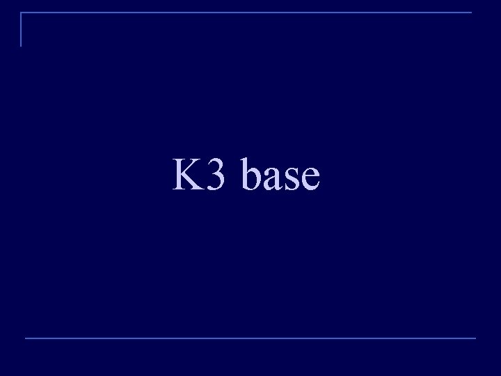 K 3 base 