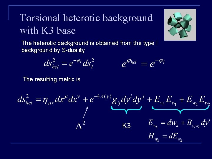 Torsional heterotic background with K 3 base The heterotic background is obtained from the