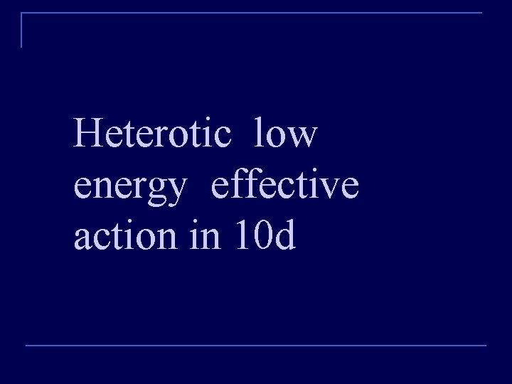 Heterotic low energy effective action in 10 d 