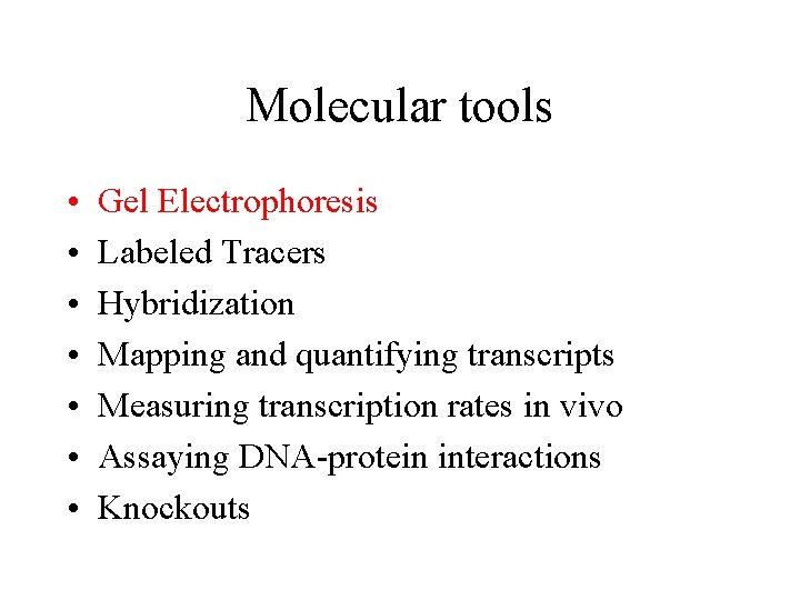 Molecular tools • • Gel Electrophoresis Labeled Tracers Hybridization Mapping and quantifying transcripts Measuring