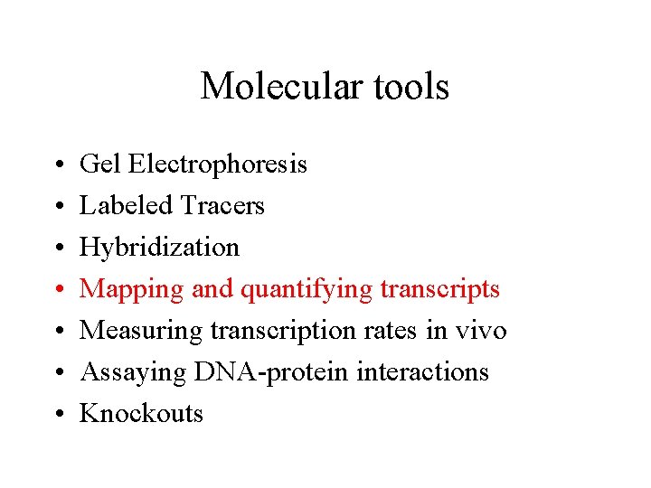 Molecular tools • • Gel Electrophoresis Labeled Tracers Hybridization Mapping and quantifying transcripts Measuring