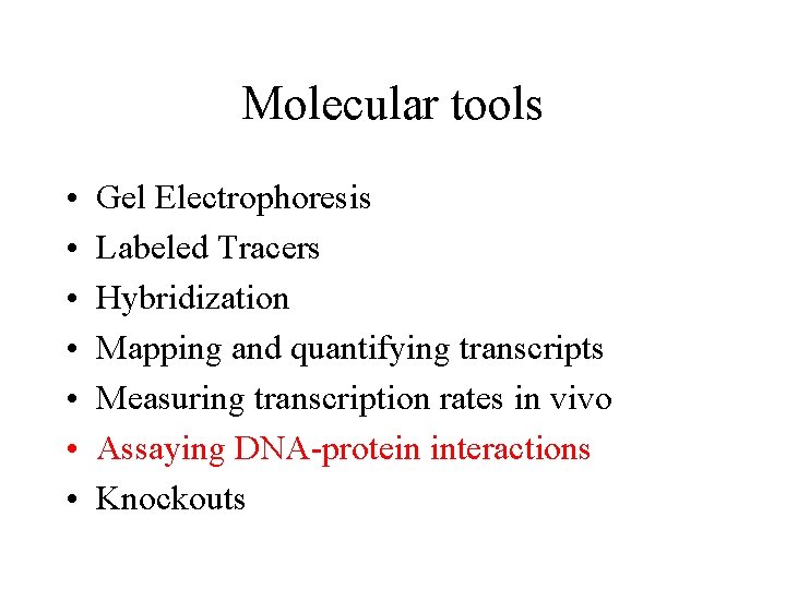 Molecular tools • • Gel Electrophoresis Labeled Tracers Hybridization Mapping and quantifying transcripts Measuring