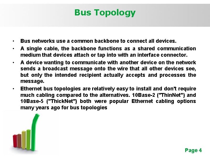 Bus Topology • • Bus networks use a common backbone to connect all devices.