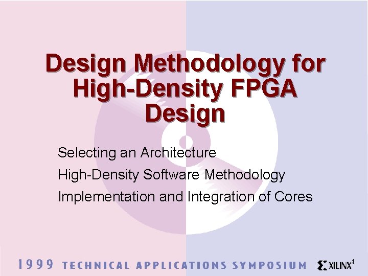Design Methodology for High-Density FPGA Design Selecting an Architecture High-Density Software Methodology Implementation and