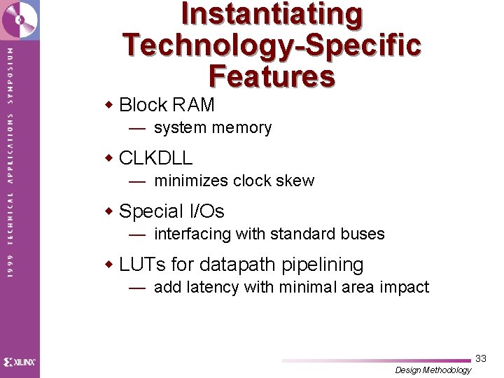 Instantiating Technology-Specific Features w Block RAM — system memory w CLKDLL — minimizes clock