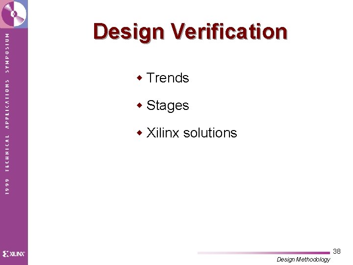 Design Verification w Trends w Stages w Xilinx solutions 38 Design Methodology 