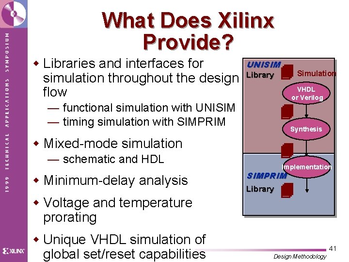 What Does Xilinx Provide? w Libraries and interfaces for simulation throughout the design flow