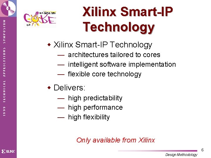 Xilinx Smart-IP Technology w Xilinx Smart-IP Technology — architectures tailored to cores — intelligent