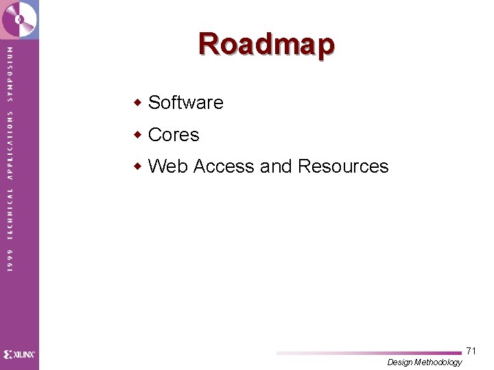 Roadmap w Software w Cores w Web Access and Resources 71 Design Methodology 