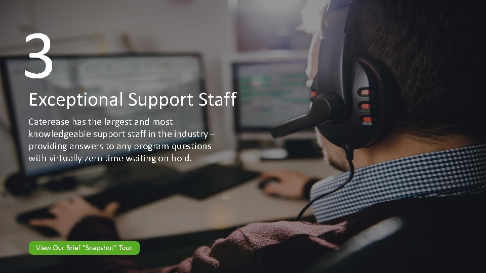 3 Exceptional Support Staff Caterease has the largest and most knowledgeable support staff in