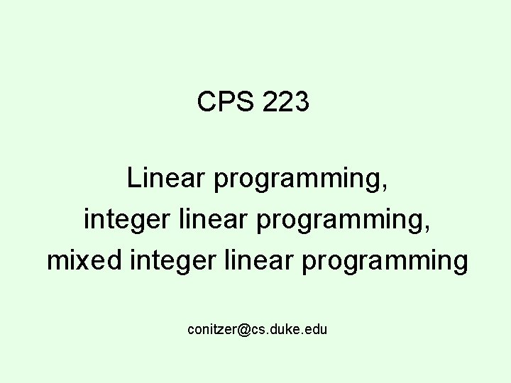 CPS 223 Linear programming integer linear programming mixed