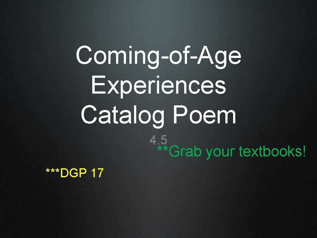 Coming-of-Age Experiences Catalog Poem 4. 5 **Grab your textbooks! ***DGP 17 