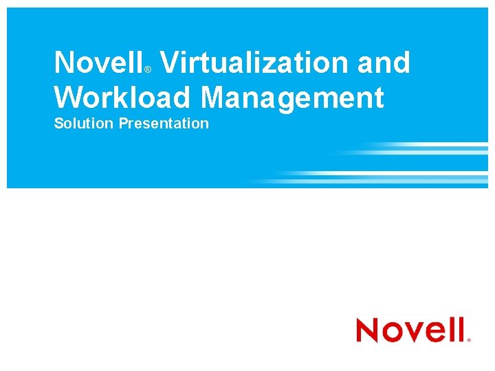 Novell Virtualization and Workload Management ® Solution Presentation 
