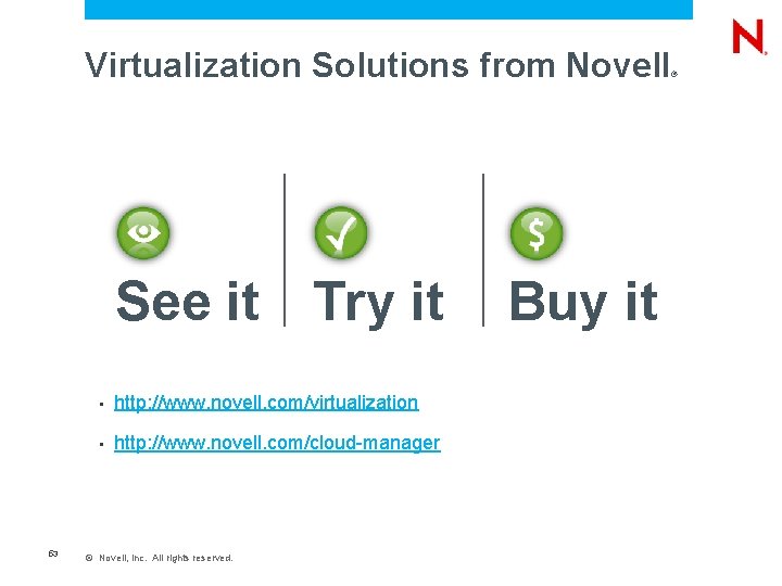Virtualization Solutions from Novell See it Try it 53 • http: //www. novell. com/virtualization