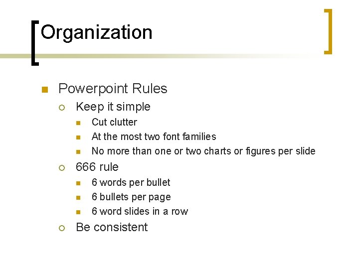 Organization n Powerpoint Rules ¡ Keep it simple n n n ¡ 666 rule