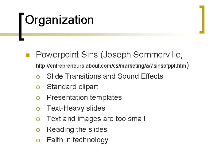 Organization n Powerpoint Sins (Joseph Sommerville, http: //entrepreneurs. about. com/cs/marketing/a/7 sinsofppt. htm) ¡ ¡