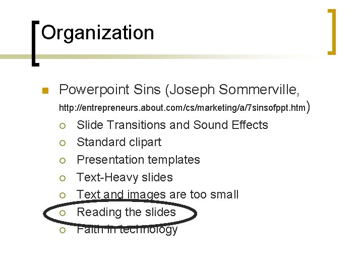 Organization n Powerpoint Sins (Joseph Sommerville, http: //entrepreneurs. about. com/cs/marketing/a/7 sinsofppt. htm) ¡ ¡