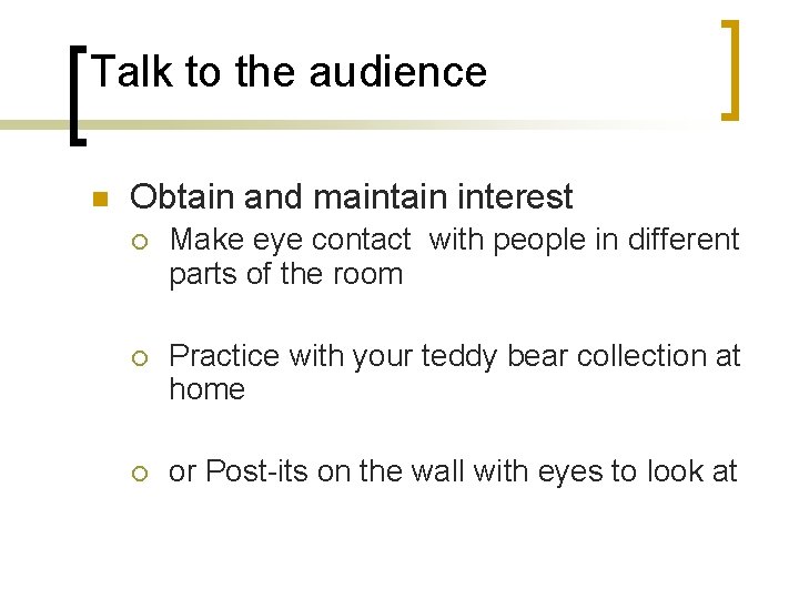 Talk to the audience n Obtain and maintain interest ¡ Make eye contact with