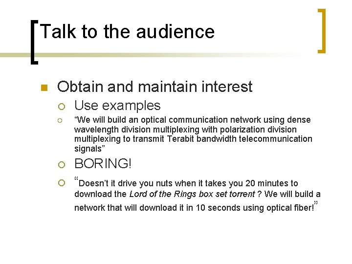 Talk to the audience n Obtain and maintain interest ¡ ¡ Use examples “We