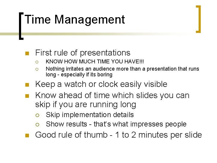 Time Management n First rule of presentations ¡ ¡ n n Keep a watch