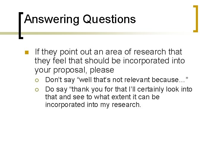 Answering Questions n If they point out an area of research that they feel