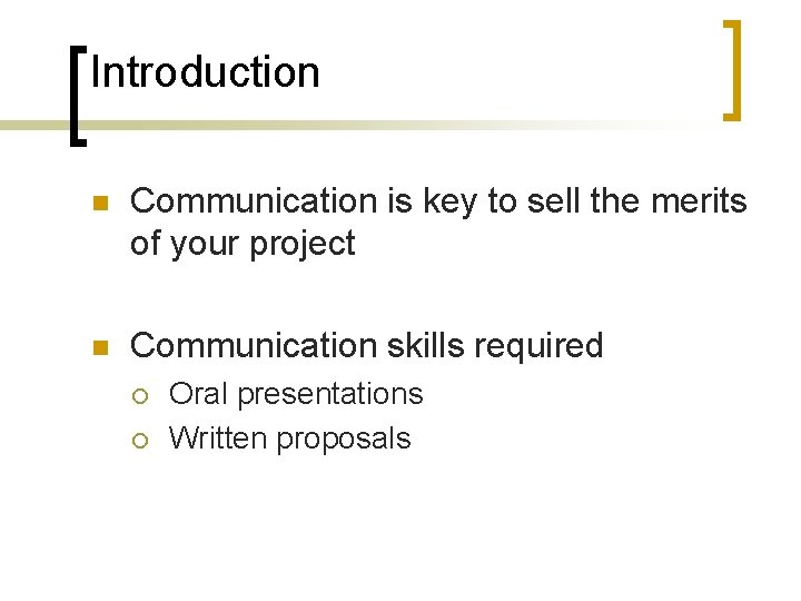 Introduction n Communication is key to sell the merits of your project n Communication