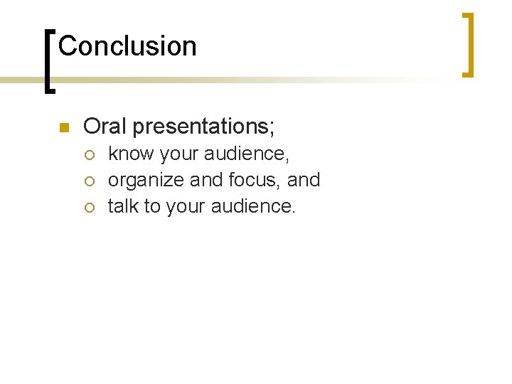 Conclusion n Oral presentations; ¡ ¡ ¡ know your audience, organize and focus, and